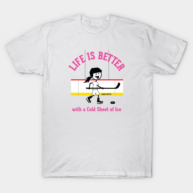 Girls Hockey Life Is Better T-Shirt by SaucyMittsHockey